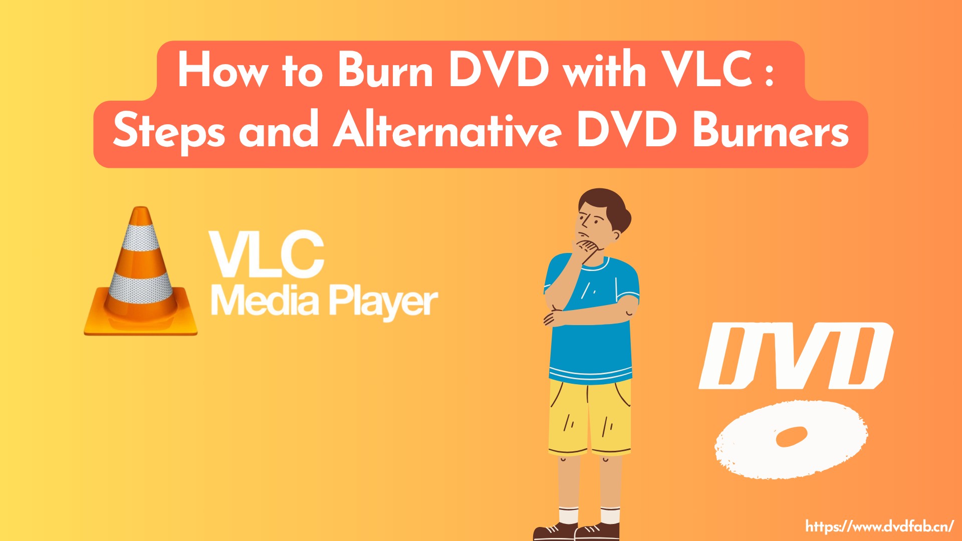 How to Burn DVD with VLC: Steps and Alternative DVD Burners