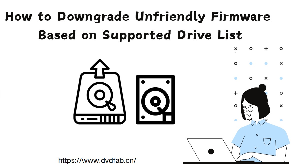 How to Downgrade Unfriendly Firmware Based on Supported Drive List