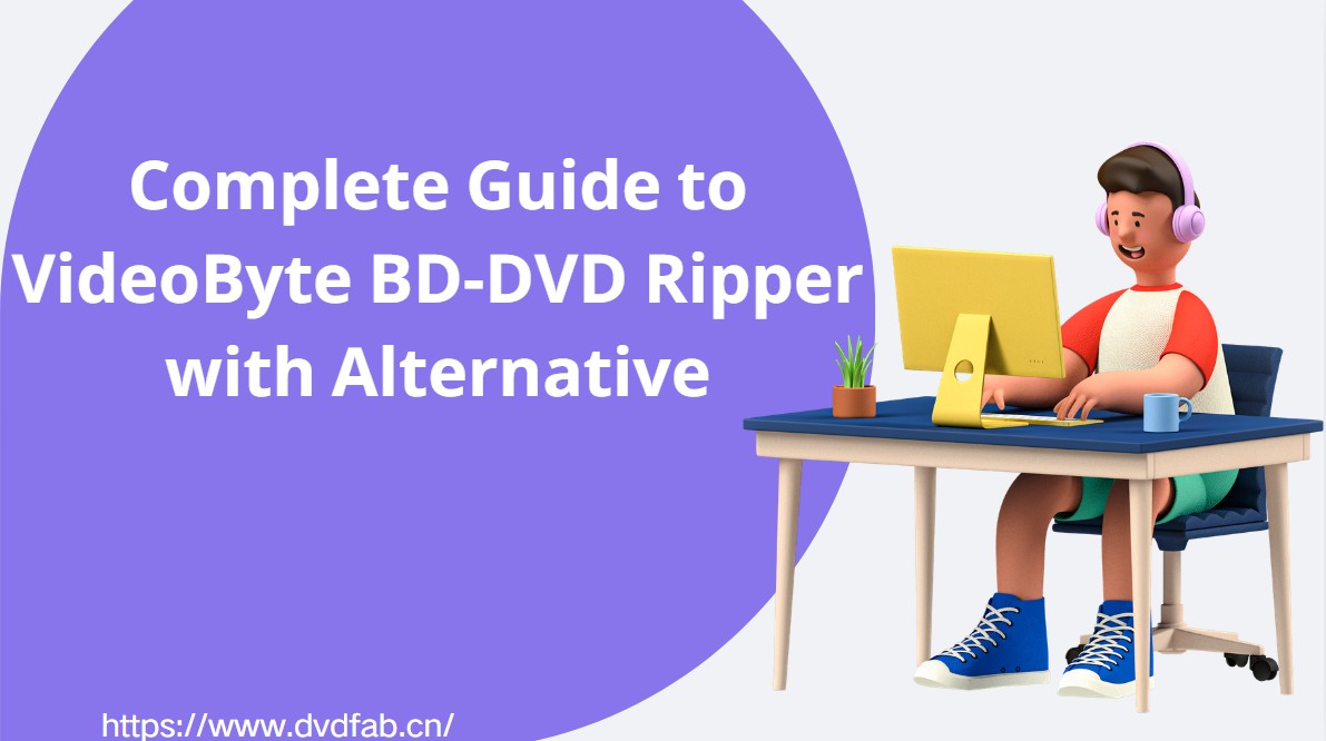 Complete Guide to VideoByte BD-DVD Ripper with Alternative